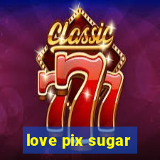 love pix sugar